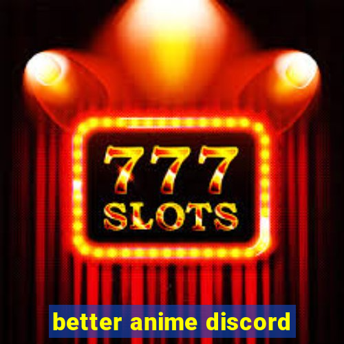 better anime discord